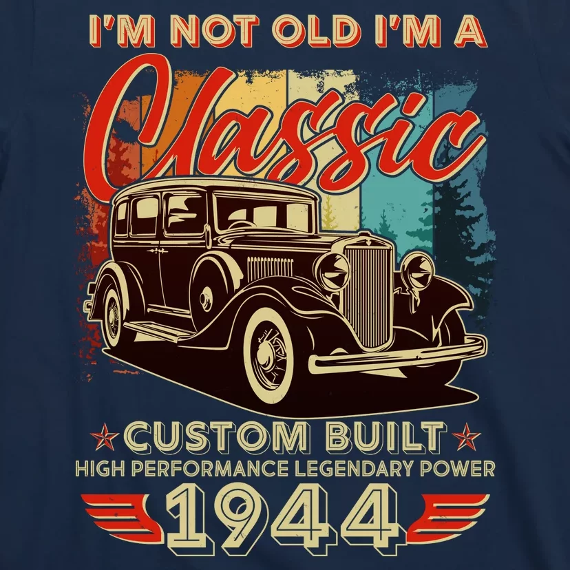 80th Birthday Im Not Old Im A Classic 1944 Custom Built T-Shirt