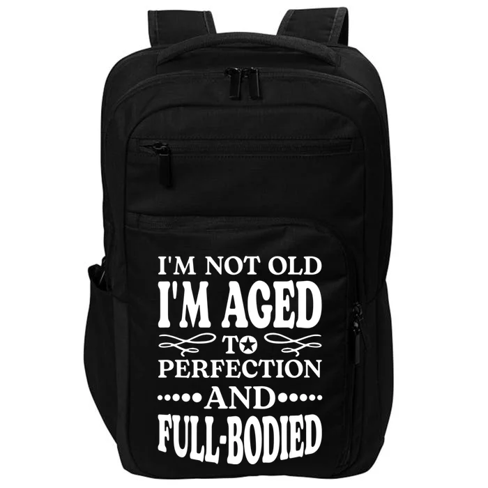 I'm Not Old I'm Aged T Perfection And FullBodied Impact Tech Backpack