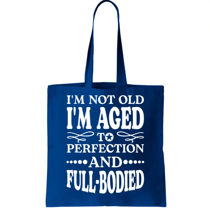 I'm Not Old I'm Aged T Perfection And FullBodied Tote Bag