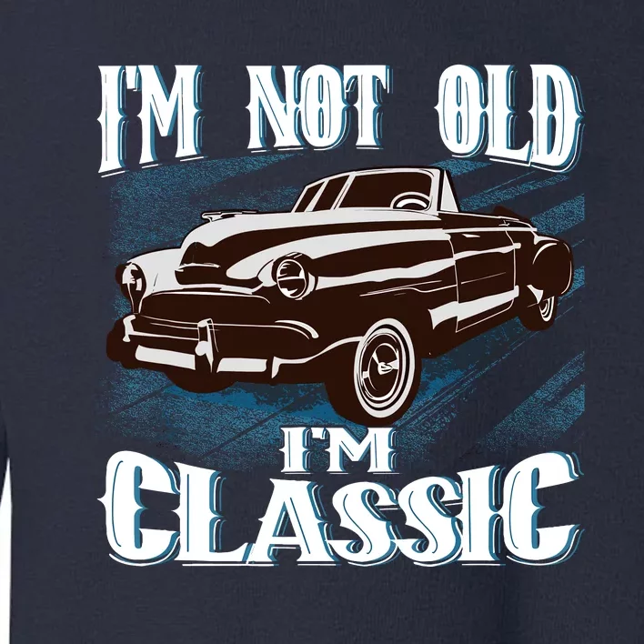 IM Not Old IM Classic Toddler Sweatshirt