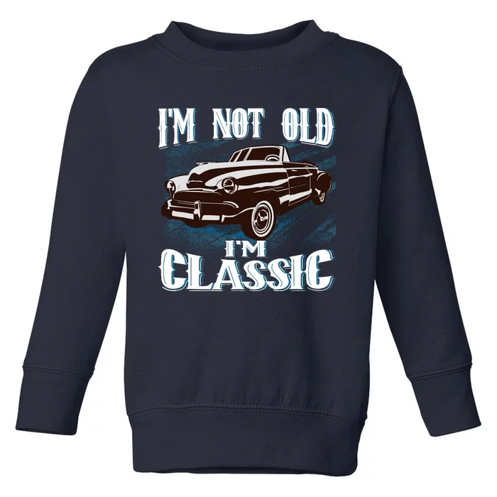 IM Not Old IM Classic Toddler Sweatshirt