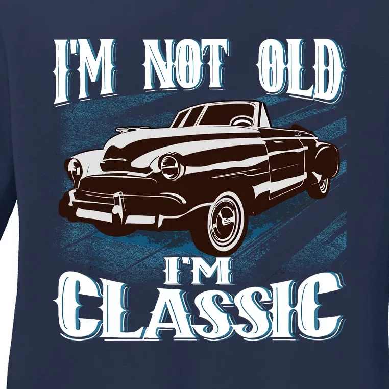 IM Not Old IM Classic Ladies Long Sleeve Shirt