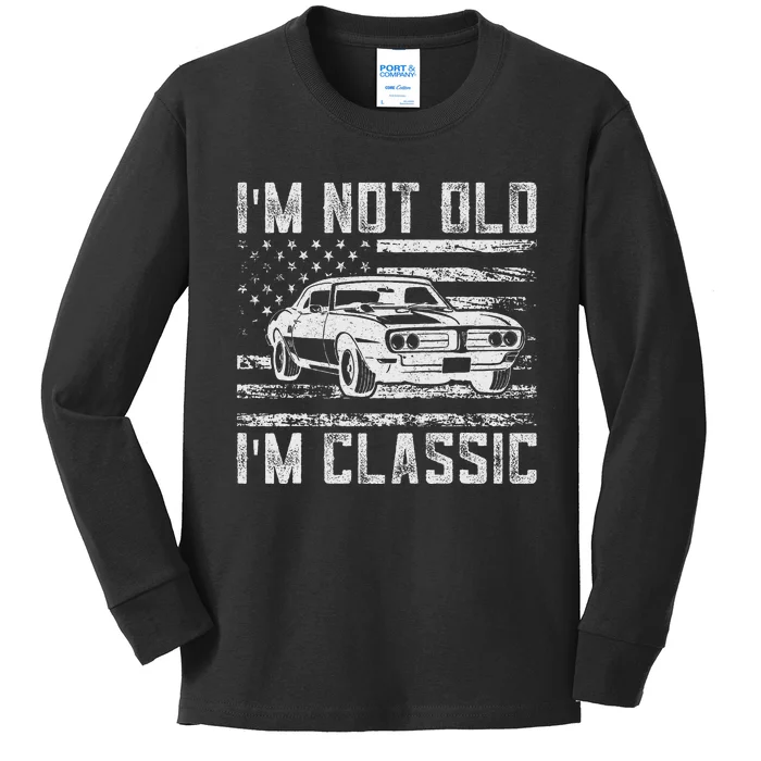 IM Not Old IM Classic Car Vintage Dad FatherS Day Kids Long Sleeve Shirt