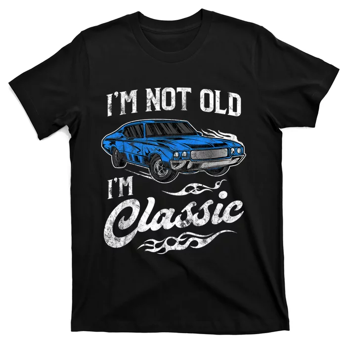 I'm Not Old I'm Classic Vintage Muscle Car Lover Gift T-Shirt