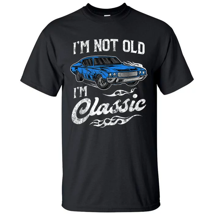 I'm Not Old I'm Classic Vintage Muscle Car Lover Gift Tall T-Shirt