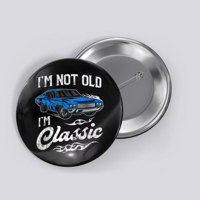 I'm Not Old I'm Classic Vintage Muscle Car Lover Gift Button