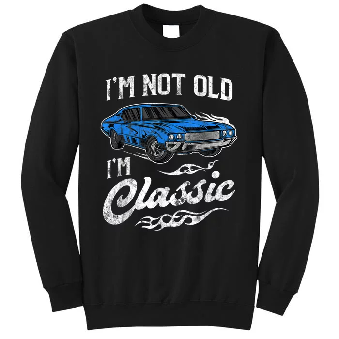 I'm Not Old I'm Classic Vintage Muscle Car Lover Gift Tall Sweatshirt