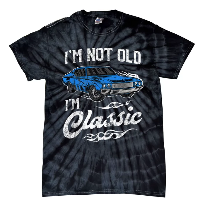 I'm Not Old I'm Classic Vintage Muscle Car Lover Gift Tie-Dye T-Shirt