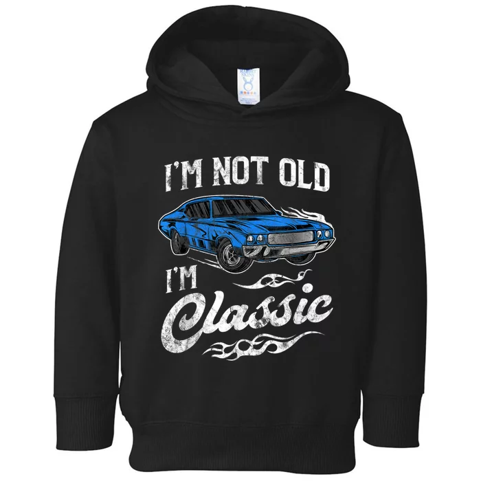 I'm Not Old I'm Classic Vintage Muscle Car Lover Gift Toddler Hoodie