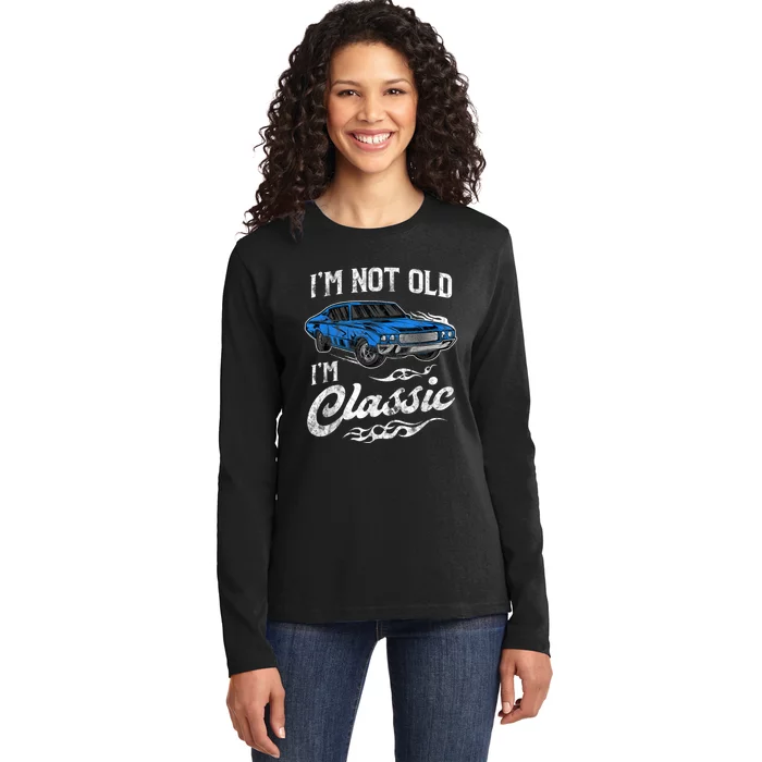 I'm Not Old I'm Classic Vintage Muscle Car Lover Gift Ladies Long Sleeve Shirt