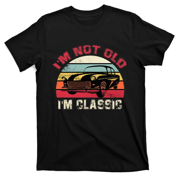 IM Not Old IM Classic Funny Car Quote Retro Vehicle T-Shirt