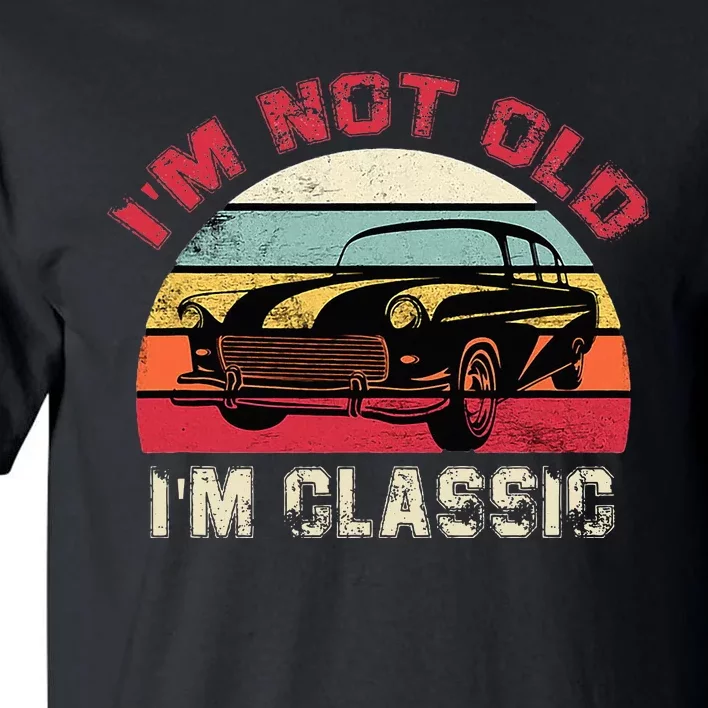 IM Not Old IM Classic Funny Car Quote Retro Vehicle Tall T-Shirt