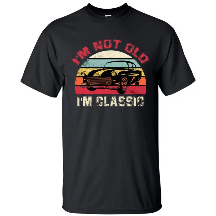 IM Not Old IM Classic Funny Car Quote Retro Vehicle Tall T-Shirt