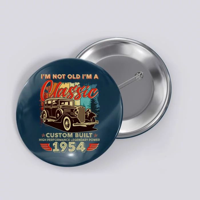 70th Birthday Im Not Old Im A Classic 1954 Custom Built Button