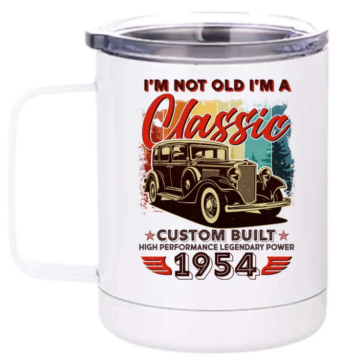 70th Birthday Im Not Old Im A Classic 1954 Custom Built Front & Back 12oz Stainless Steel Tumbler Cup