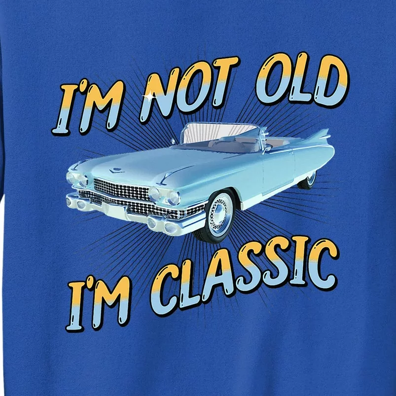 IM Not Old IM Classic Tall Sweatshirt