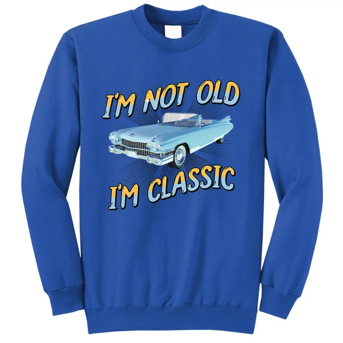 IM Not Old IM Classic Tall Sweatshirt