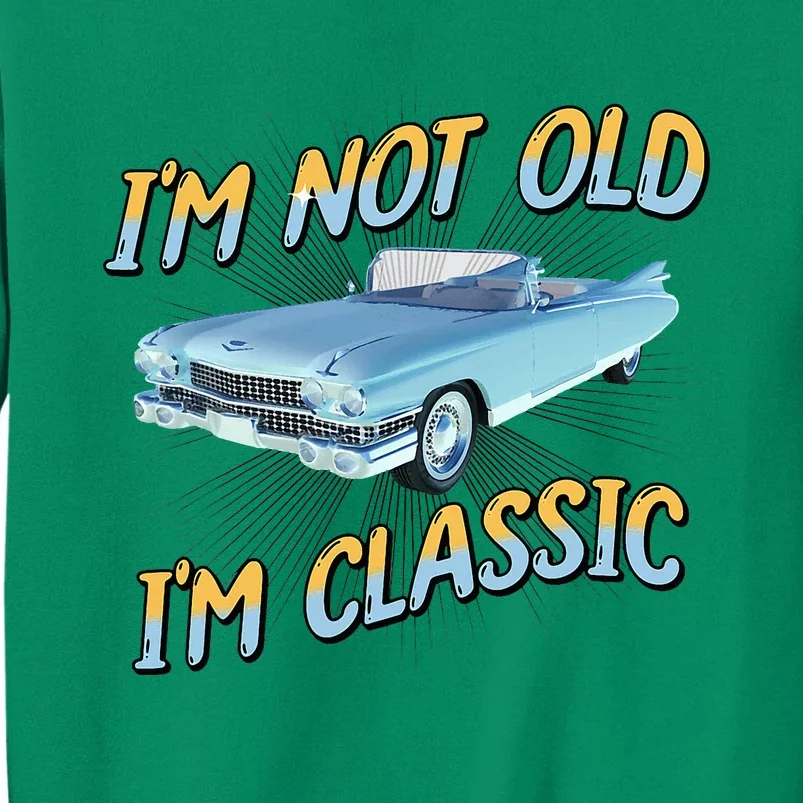 IM Not Old IM Classic Sweatshirt