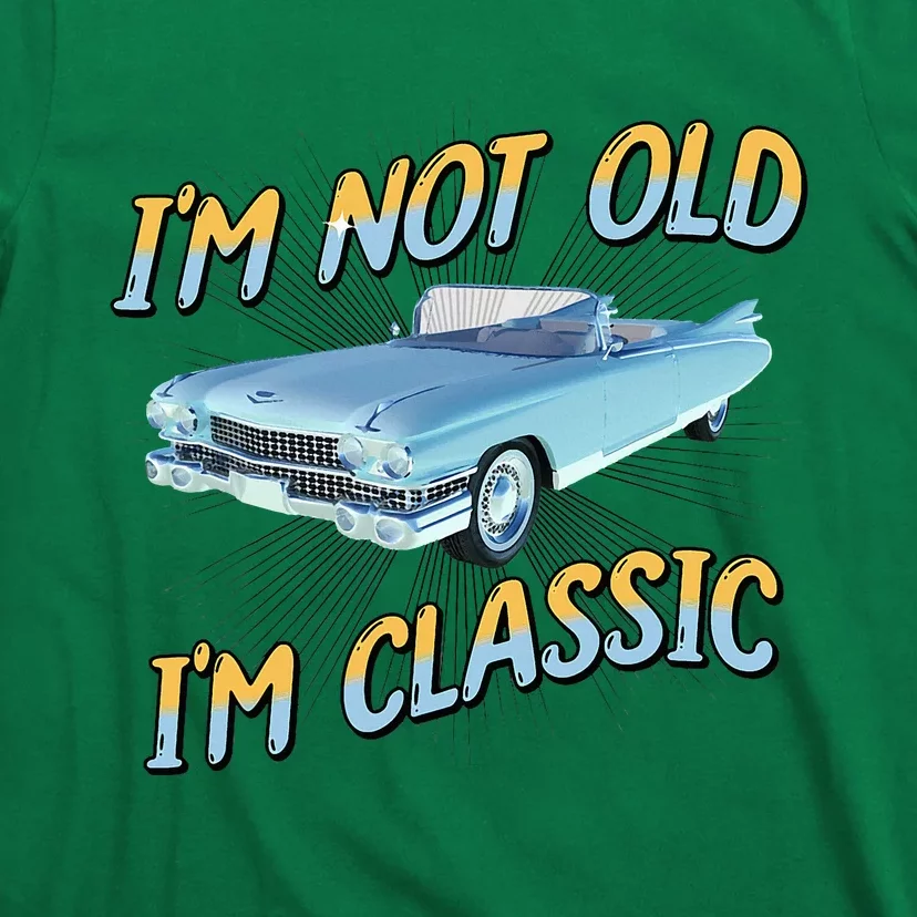 IM Not Old IM Classic T-Shirt