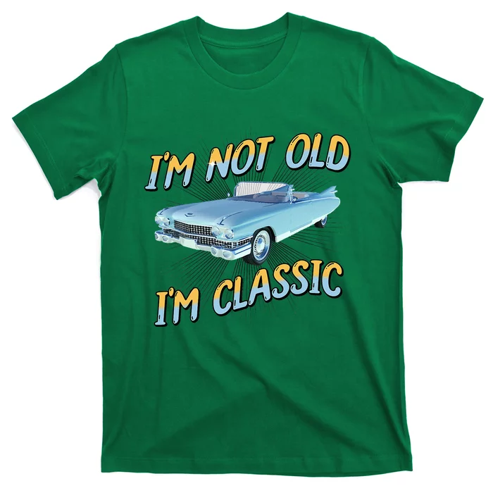 IM Not Old IM Classic T-Shirt