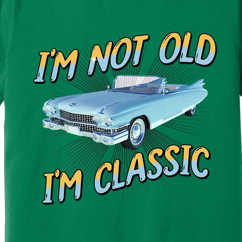 IM Not Old IM Classic Premium T-Shirt