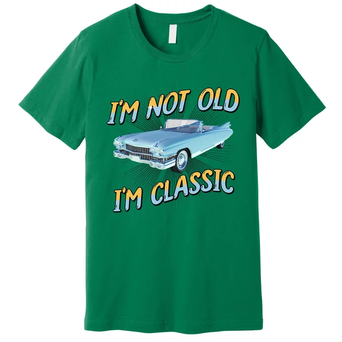 IM Not Old IM Classic Premium T-Shirt