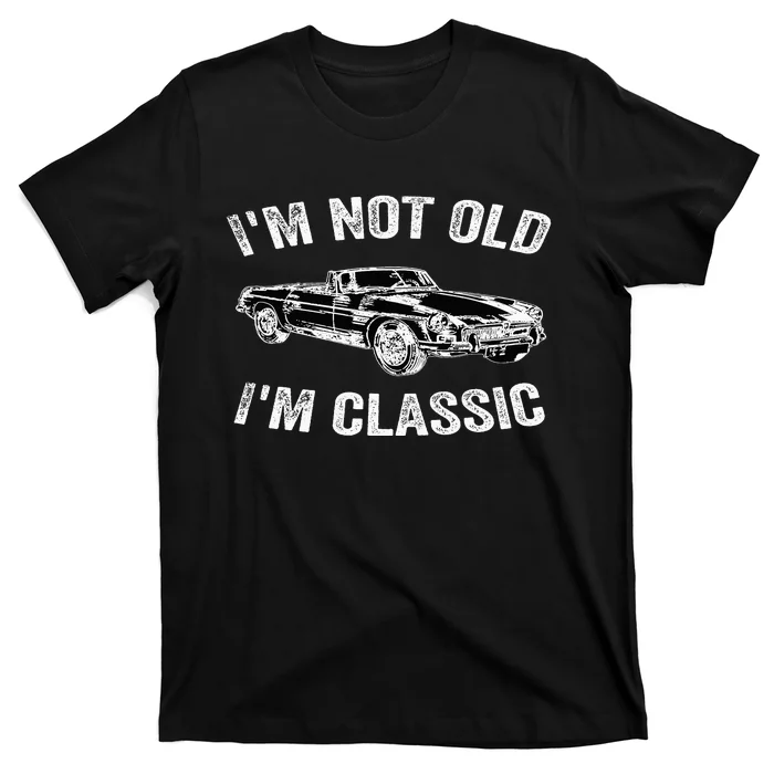 I'm not old I'm classic Vintage Classic car lover T-Shirt