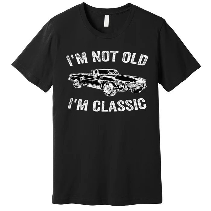 I'm not old I'm classic Vintage Classic car lover Premium T-Shirt