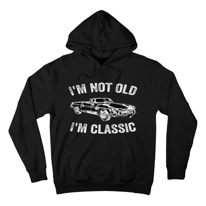 I'm not old I'm classic Vintage Classic car lover Tall Hoodie