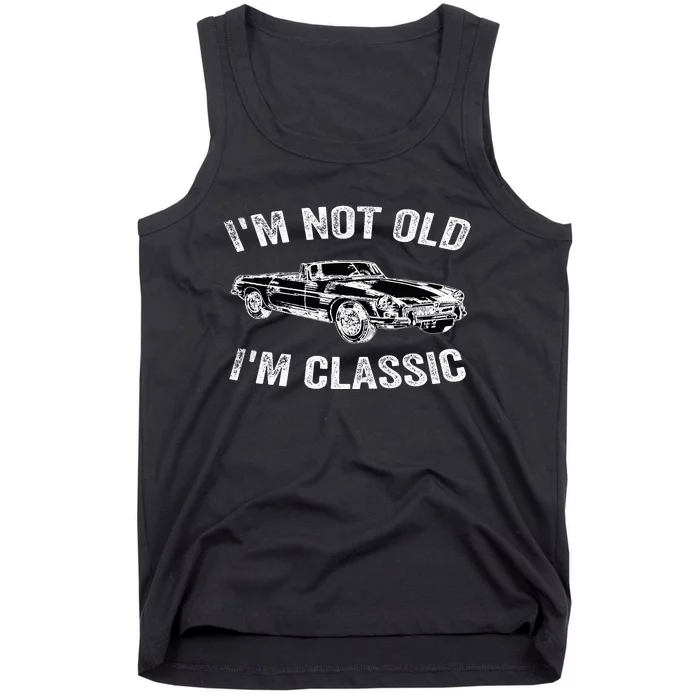 I'm not old I'm classic Vintage Classic car lover Tank Top