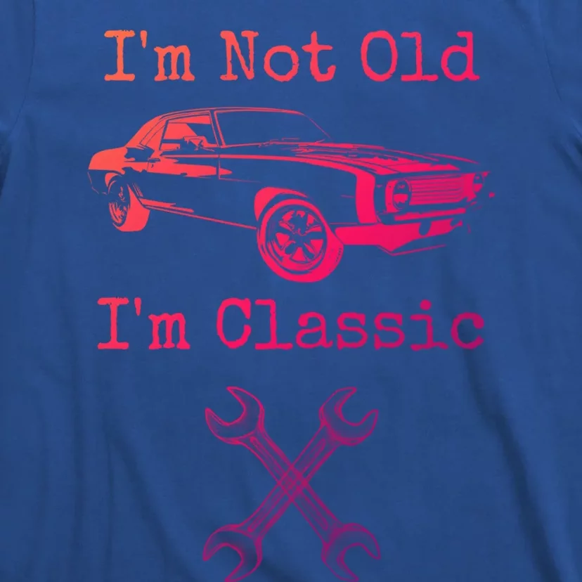 Im Not Old Im Classic Cool Car Graphic Retired Dad Grandpa Cool Gift T-Shirt