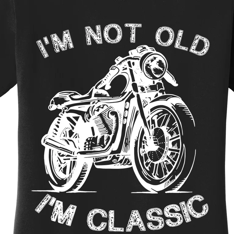 IM Not Old IM Classic Funny Motorcycle Graphic Women's T-Shirt