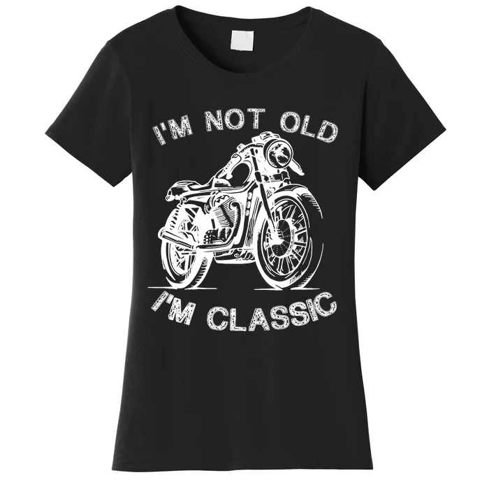 IM Not Old IM Classic Funny Motorcycle Graphic Women's T-Shirt