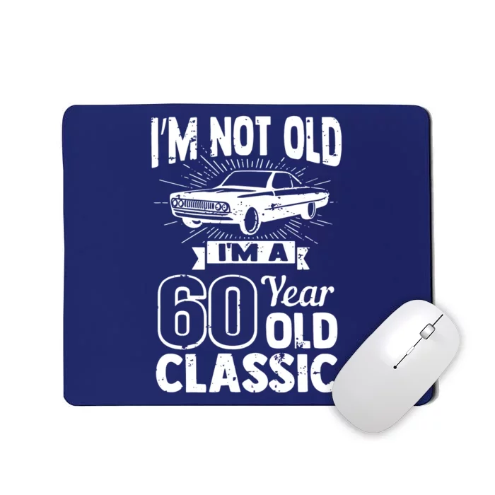 Im Not Old Im A 60 Years Old Classic Mousepad