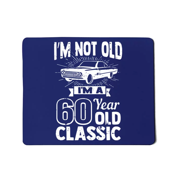 Im Not Old Im A 60 Years Old Classic Mousepad