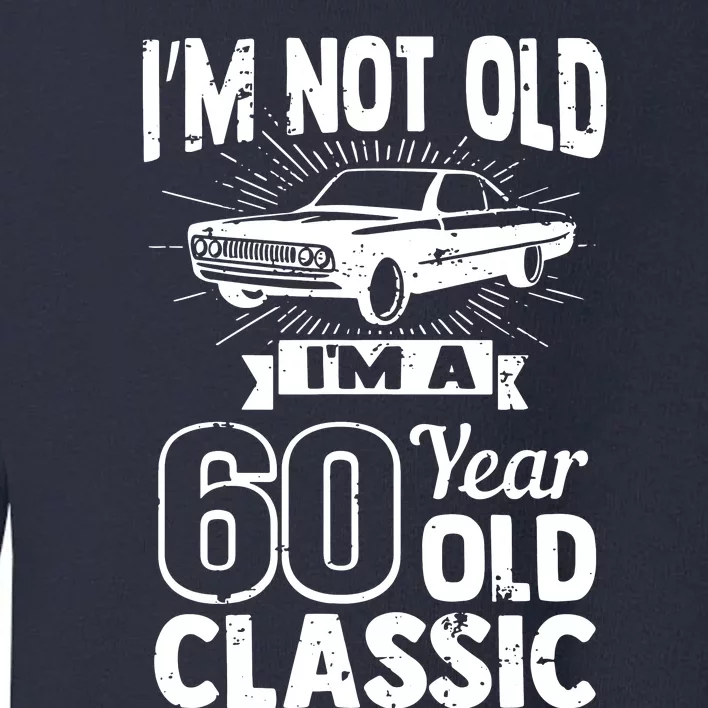 Im Not Old Im A 60 Years Old Classic Toddler Sweatshirt