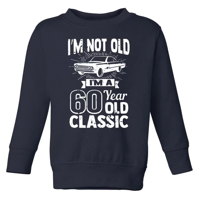 Im Not Old Im A 60 Years Old Classic Toddler Sweatshirt