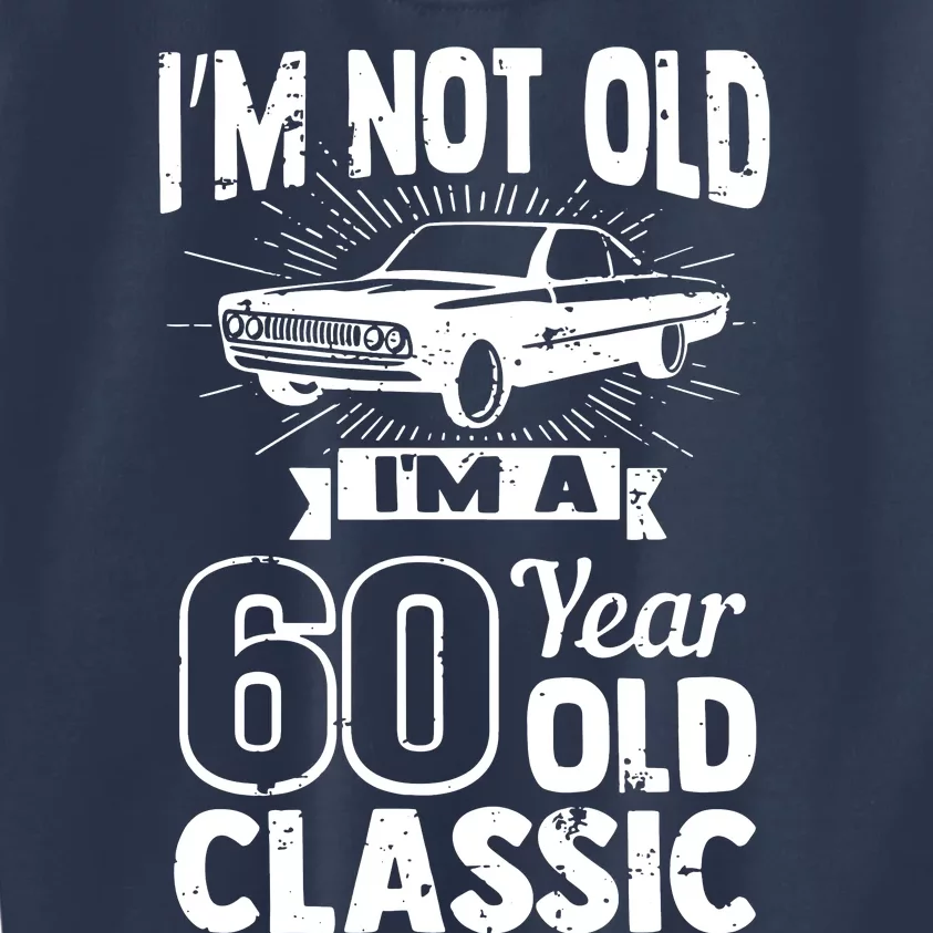 Im Not Old Im A 60 Years Old Classic Kids Sweatshirt