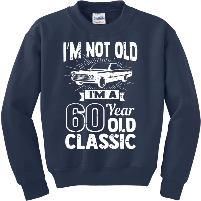 Im Not Old Im A 60 Years Old Classic Kids Sweatshirt