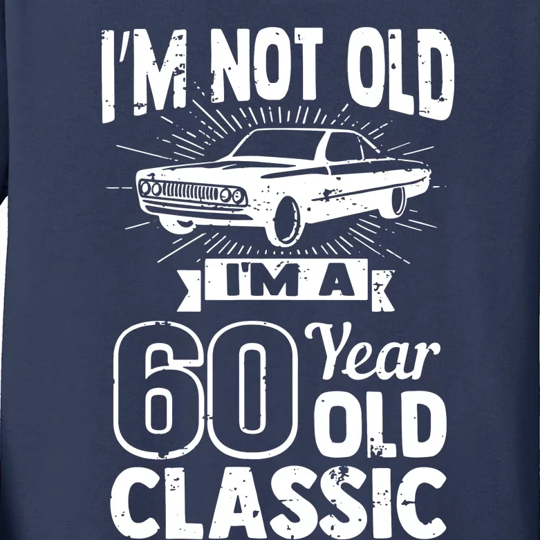 Im Not Old Im A 60 Years Old Classic Kids Long Sleeve Shirt