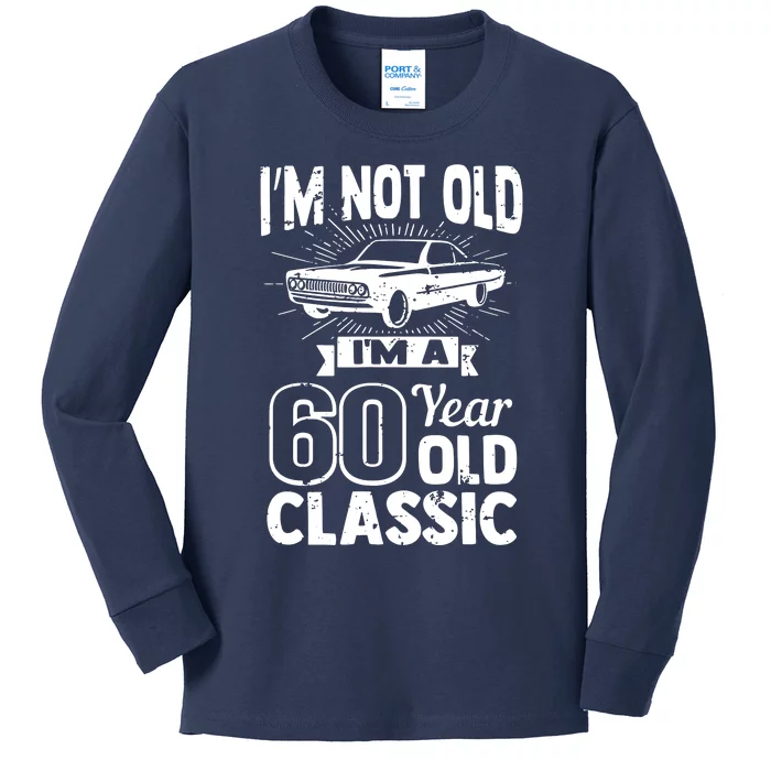 Im Not Old Im A 60 Years Old Classic Kids Long Sleeve Shirt