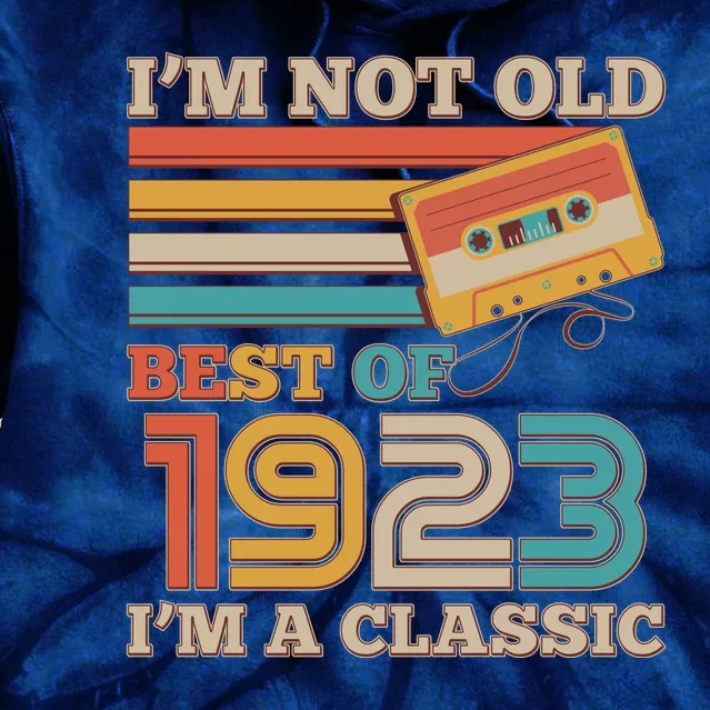 I'm Not Old Best Of 1923 I'm A Classic 100th Birthday Tie Dye Hoodie