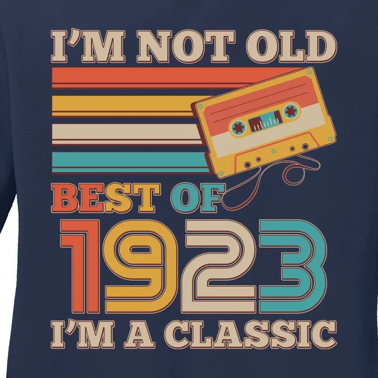 I'm Not Old Best Of 1923 I'm A Classic 100th Birthday Ladies Long Sleeve Shirt