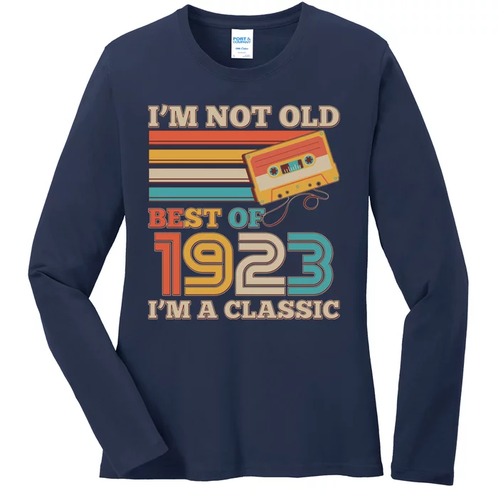 I'm Not Old Best Of 1923 I'm A Classic 100th Birthday Ladies Long Sleeve Shirt