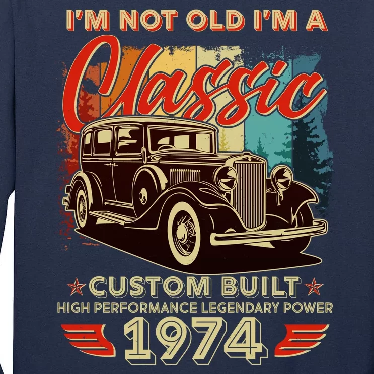 50th Birthday Im Not Old Im A Classic 1974 Custom Built Tall Long Sleeve T-Shirt