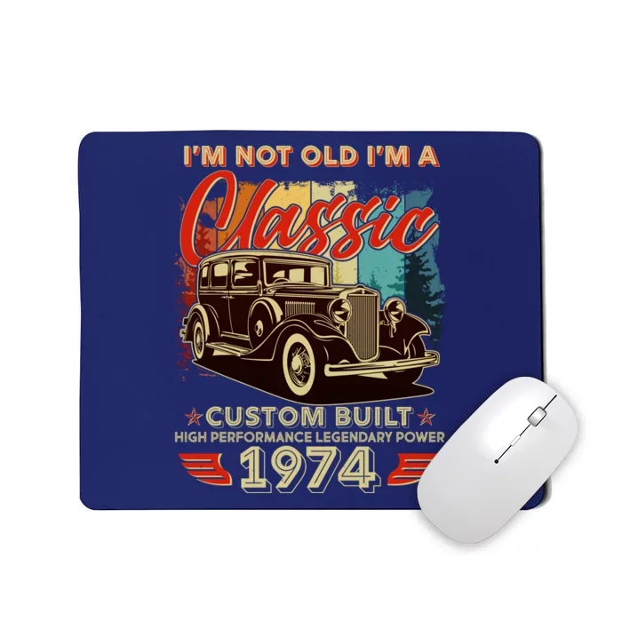 50th Birthday Im Not Old Im A Classic 1974 Custom Built Mousepad