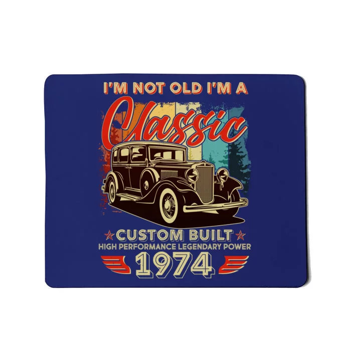 50th Birthday Im Not Old Im A Classic 1974 Custom Built Mousepad