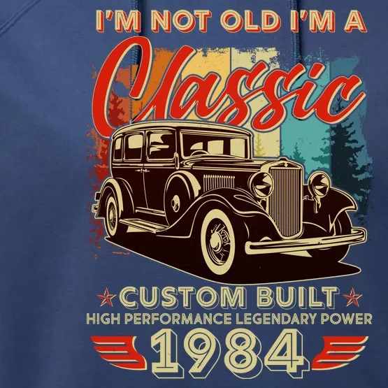 40th Birthday Im Not Old Im A Classic 1984 Custom Built Performance Fleece Hoodie