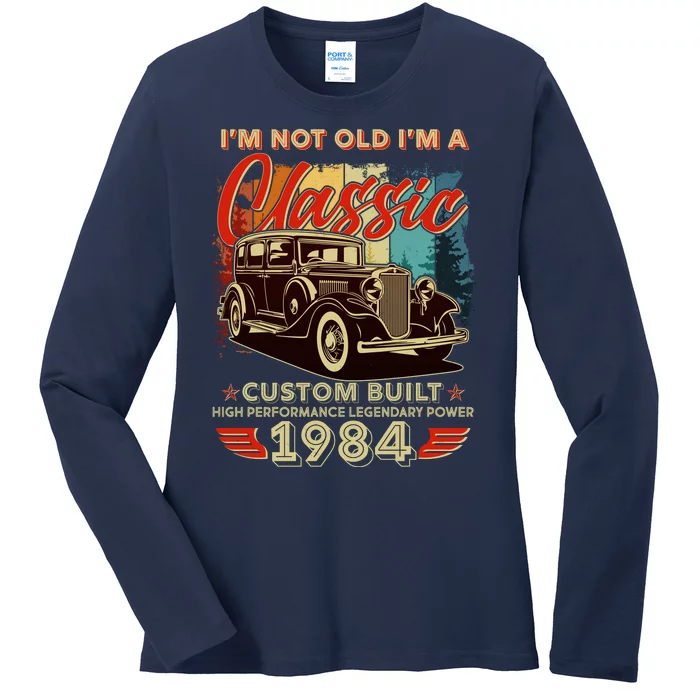 40th Birthday Im Not Old Im A Classic 1984 Custom Built Ladies Long Sleeve Shirt