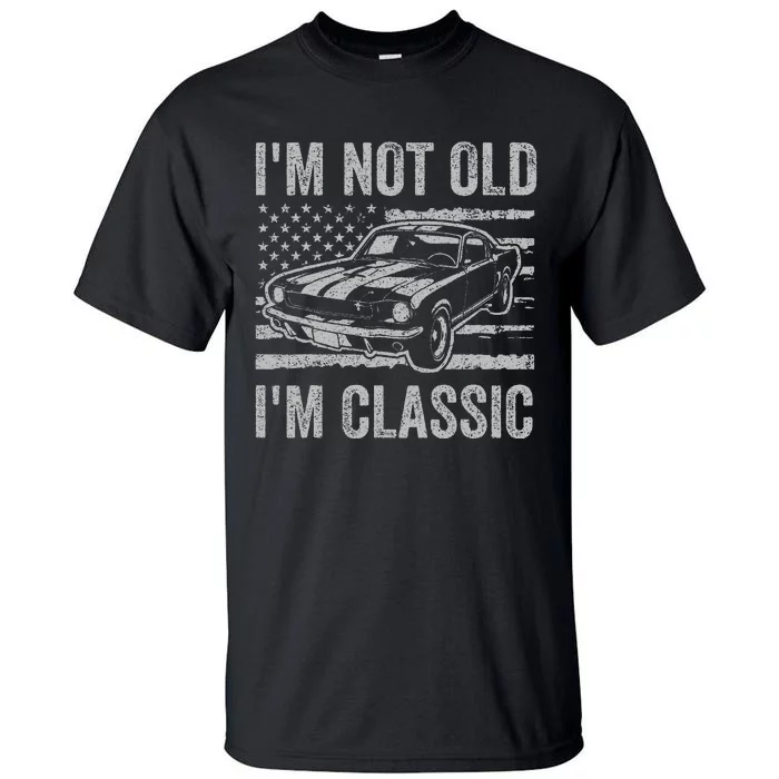 I'm Not Old I'm Classic Car Birthday Dad Grandpa Tall T-Shirt